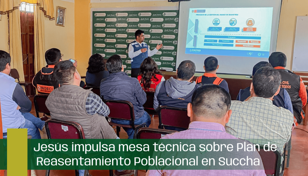 Jesús impulsa mesa técnica sobre Plan de Reasentamiento Poblacional en Succha