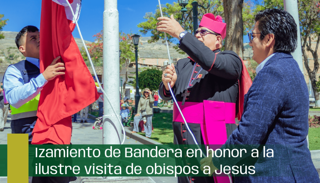 Izamiento de Bandera en honor a la ilustre visita de obispos a Jesús