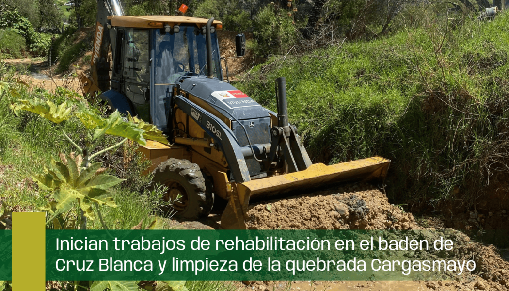 Inician trabajos de rehabilitación en el badén de Cruz Blanca y limpieza de la quebrada Cargashmayo