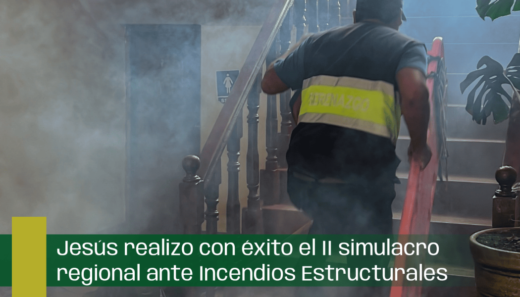 Jesús realizo con éxito el II simulacro regional ante Incendios Estructurales